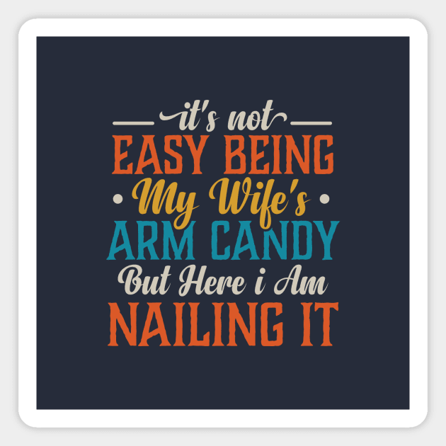 it's not easy being my wife's arm candy but here i am nailing it Magnet by TheDesignDepot